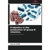 Probiotics in the production of group B vitamins.: Probiotics and