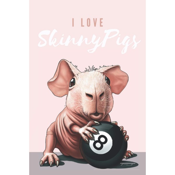 Skinny Guinea Pig: I Love Skinny Pigs • Format: 6x9