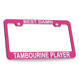 Custom Brother - Best Damn Tambourine Player Musician Music Quality Pink Metal Car SUV Truck License Plate Frame n52
