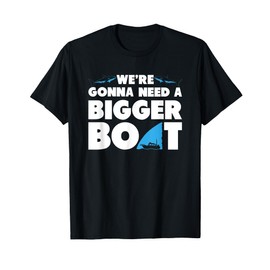 We're Gonna Need A Bigger Boat T Shirt - Funny Shark Shirt T-Shirt
