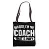 Because I'm The Coach That's Why Funny Sports Say Tote