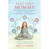 Feng Shui Mommy: Creating Balance and Harmony for Blissful Pregnancy,