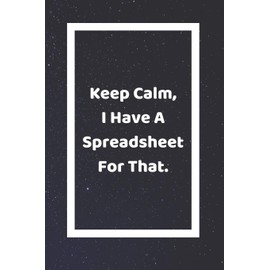 Keep Calm, I Have A Spreadsheet For That: Funny White Elephant Gag Gifts For Coworkers Going Away, Birthday, Retirees, Friends & Family | Secret Santa ... For Coworkers | Really Funny Jokes For Adults