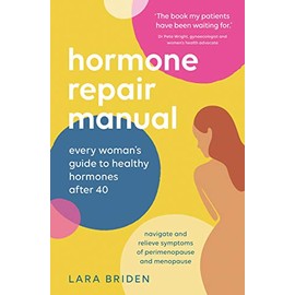 Hormone Repair Manual: Every woman's guide to healthy hormones after 40