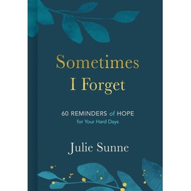 Sometimes I Forget: 60 Reminders of Hope for Your Hard Days