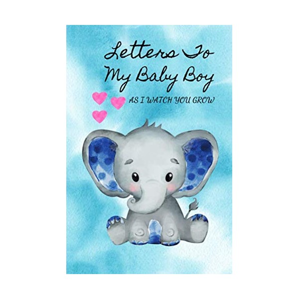 Letters To My Baby Boy As I Watch You Grow: