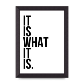 Lithobee - It Is What It Is - Printed Wall Art Design in Sizes A2, A3 & A4 Framed in a Stylish Quality Coloured Frame or Unframed (A4 Black Abraded Frame)