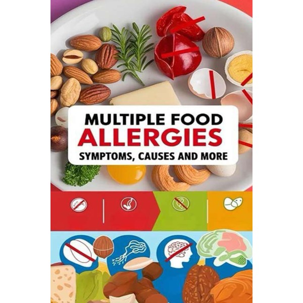 Multiple Food Allergies - Symptoms, Causes and More: Sometimes it's