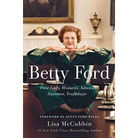 Betty Ford: First Lady, Women's Advocate, Survivor, Trailblazer