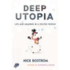 Deep Utopia: Life and Meaning in a Solved World