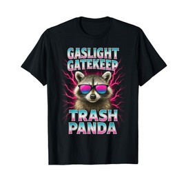 Gaslight Gatekeep Trash Panda with Main Character Energy T-Shirt