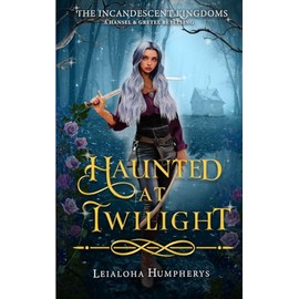 Haunted at Twilight: A Hansel and Gretel Retelling (The Incandescent Kingdoms)