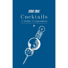 Star Trek Cocktails: A Stellar Compendium