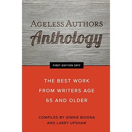 Ageless Authors Anthology: The Best Work From Writers 65 and Older