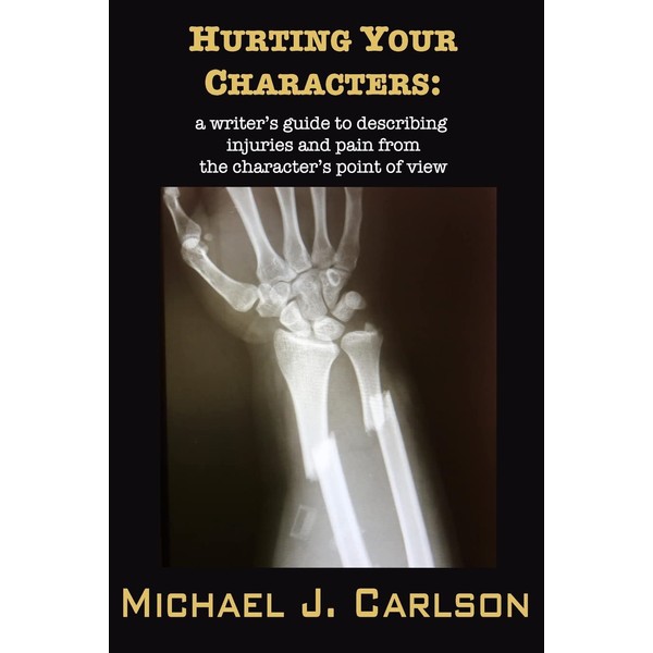 Hurting Your Characters: A Writer's Guide to Describing Injuries and