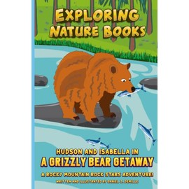 Hudson and Isabella in a Grizzly Bear Getaway: A Rocky Mountain Rock Stars Adventure! (Exploring Nature Books, Band 5)