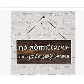 No Admittance Except on Party Business Stained Sign 5in x 12in Lord of The Rings Inspired Wood Sign.