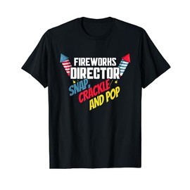Fireworks Director Snap Crackle And Pop 4th Of July T-Shirt