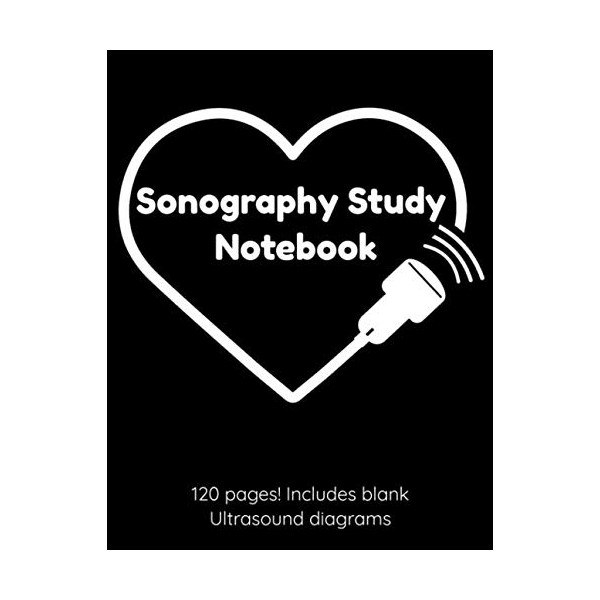 Sonography Study Notebook 120 pages! Includes blank Ultrasound diagrams: 8.5"