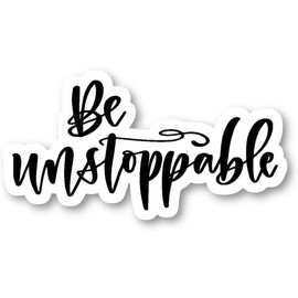 Be Unstoppable - Inspirational Quotes Stickers Window Truck Car Vinyl Bumper Sticker Decal 5''