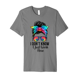 Retro Messy Bun Tie Dye I Don't Know I Just Work Here Funny Premium T-Shirt