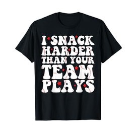 I Snack Harder Than Your Team Plays Funny Softball Baseball T-Shirt