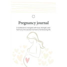 Pregnancy Journal: Guide to a Happy, Healthy Pregnancy. Memory Book, First Through Third Trimester Pregnancy Milestone Tracker . Lovely Gift for First Time Moms To Be