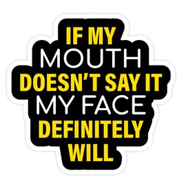 If My Mouth Doesn't Say It My Face Vinyl Sticker Decal for Wall, Laptop, Truck, car Bumper Sticker 5 inches …
