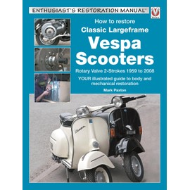 How to Restore Classic Largeframe Vespa Scooters: Rotary Valve 2-Strokes 1959 to 2008: Rotary Valve 2-strokes 1959 to 2008: Your Illustrated Guide to ... Restoration (Enthusiast's Restoration Manual)