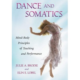 Dance and Somatics: Mind-Body Principles of Teaching and Performance