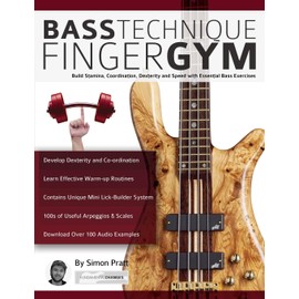 Bass Technique Finger Gym: Build stamina, coordination, dexterity and speed with essential bass exercises (Learn how to play bass)