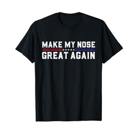 Make My Nose Great Again Funny Broken Nose Surgery Recovery T-Shirt