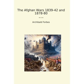 The Afghan Wars 1839-42 and 1878-80