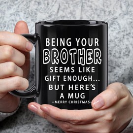 WENSSY Being Your Brother Seems Like Gift Enough Mug, Funny Brother Gifts, Birthday Christmas Gifts for Brother Friends 11 OZ Black
