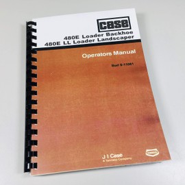 Operators Owners Manual for Case 480E Ll Loader Backhoe Loader Landscaper Book Maintenance Adjustments More