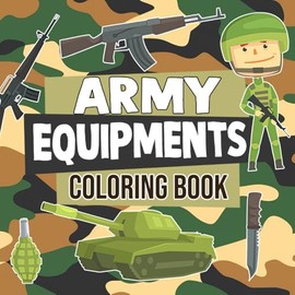 Army Equipments Coloring Book: Dive into the World of Military Technology Coloring Pages with Detailed Combat Illustration for Kids, Teens, and Adults Anxiety Relief & Stress Relief
