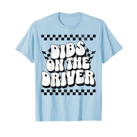 Racing Dibs on The Driver, Race Wife, Racing Girlfriend T-Shirt