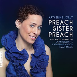 Katherine Jolly: Preach, Sister, Preach - New Vocal Works Of Evan Williams