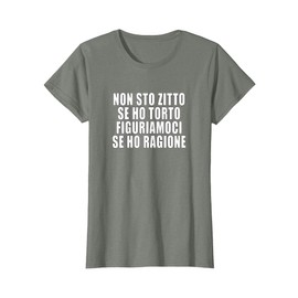 Non sto zitto se ho torto figuriamoci se ho ragione scherzo Maglietta