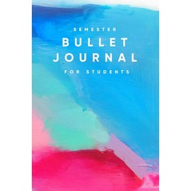 Semester Bullet Journal for Students: Plan Your Academic Year, Track Your Progress & Achieve Your Goals with Ease