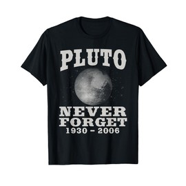 Pluto Never Forget - Funny Science Geek & Space Gift T-Shirt