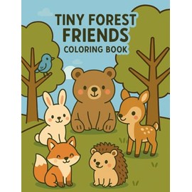 Tiny Forest Friends: A Cute and Easy Coloring Book for Kids Ages 1-6: Simple, Adorable Forest Creatures to Color — Build Motor Skills & Have Fun!