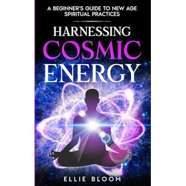 Harnessing Cosmic Energy: A Beginner's Guide to New Age Spiritual Practices