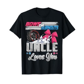 burnouts or bows gender reveal Party Announcement Uncle T-Shirt