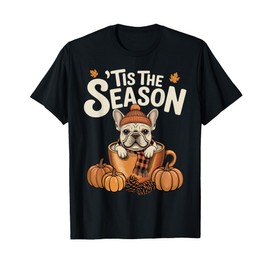 Tis The Season Frenchie Fall Coffee Autumn Pumpkin Spice T-Shirt