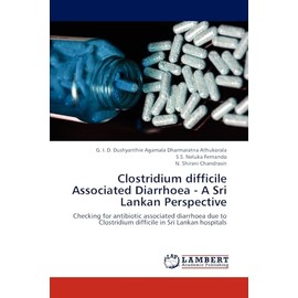 Clostridium difficile Associated Diarrhoea - A Sri Lankan Perspective: Checking for antibiotic associated diarrhoea due to Clostridium difficile in Sri Lankan hospitals