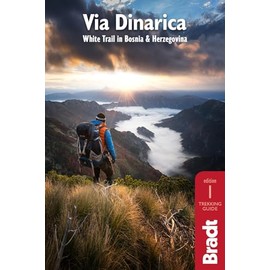 Via Dinarica: Hiking the White Trail in Bosnia & Herzegovina (Bradt Travel Guide)