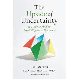 The Upside of Uncertainty: A Guide to Finding Possibility in the Unknown