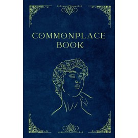 Common place book journal: A notebook to write anything you find inspiring, thoughtful or interesting.