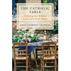 The Catholic Table: Finding Joy Where Food and Faith Meet